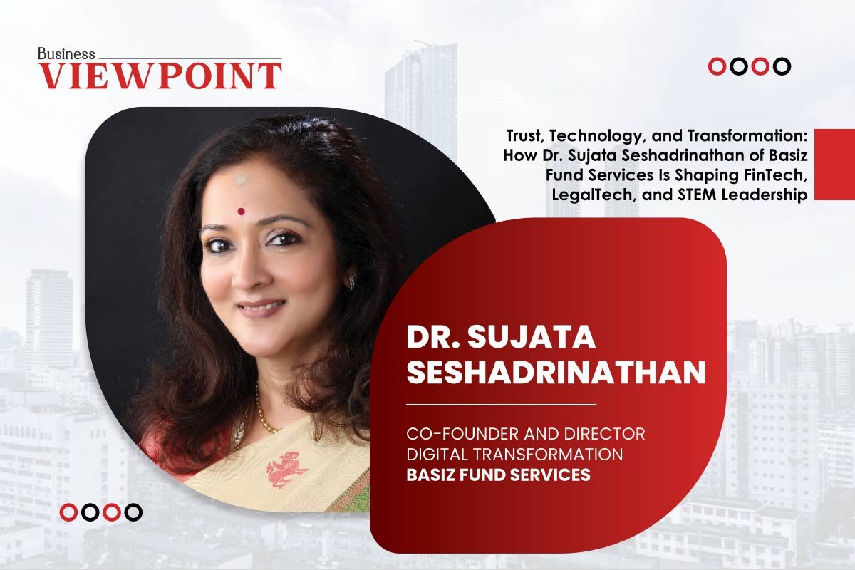 Trust, Technology, and Transformation: How Dr. Sujata Seshadrinathan of Basiz Fund Services Is Shaping FinTech, LegalTech, and STEM Leadership