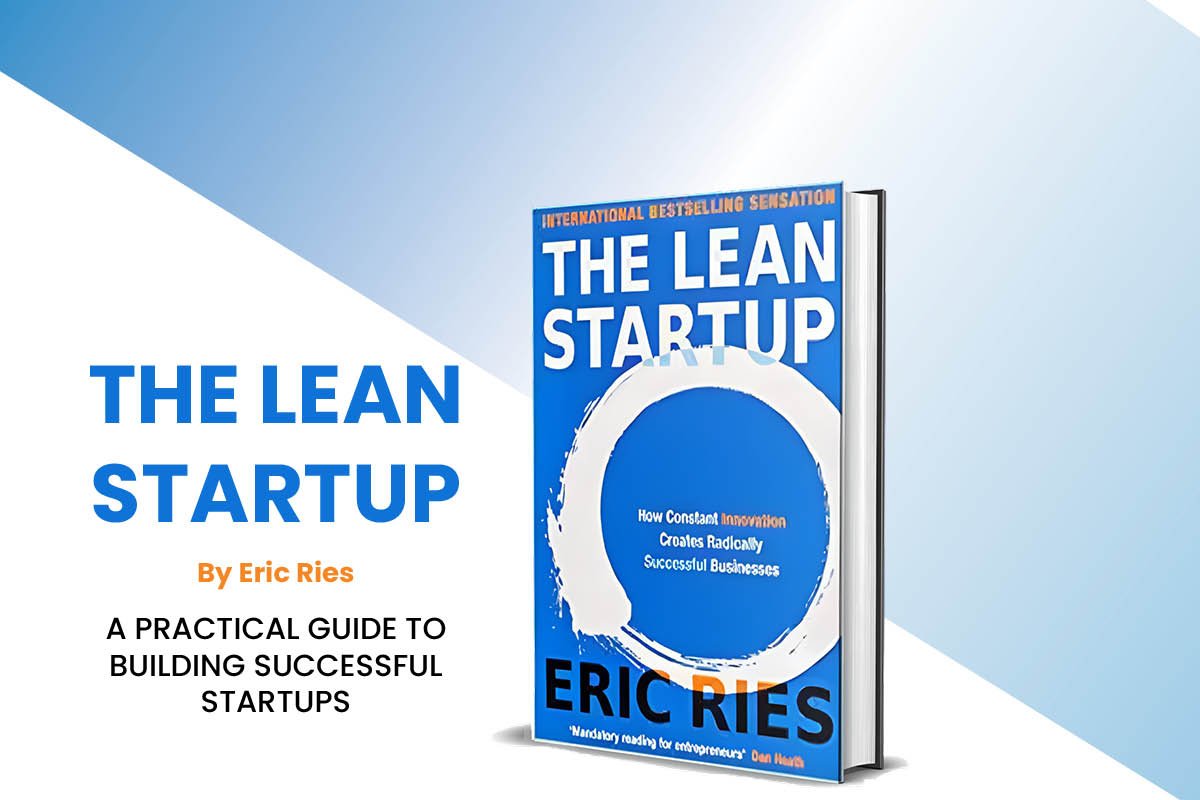 The Lean Startup by Eric Ries: A Practical Guide to Building Successful Startups