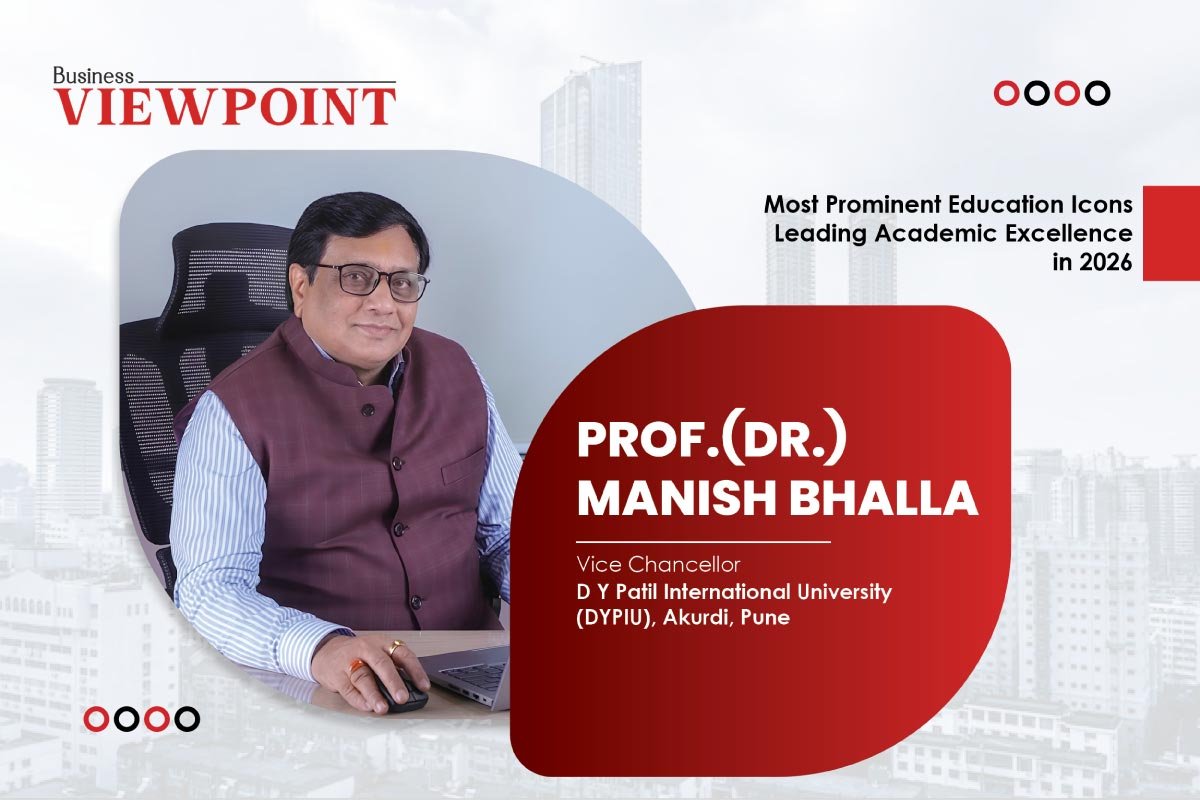 Prof. Dr. Manish Bhalla- Redefining Higher Education | DYPIU | Business Viewpoint Magazine