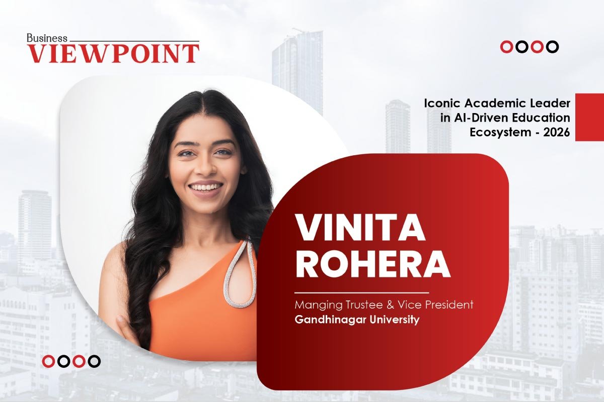 Vinita Rohera- Beacon of Transformative Education | Gandhinagar University | Business Viewpoint Magazine