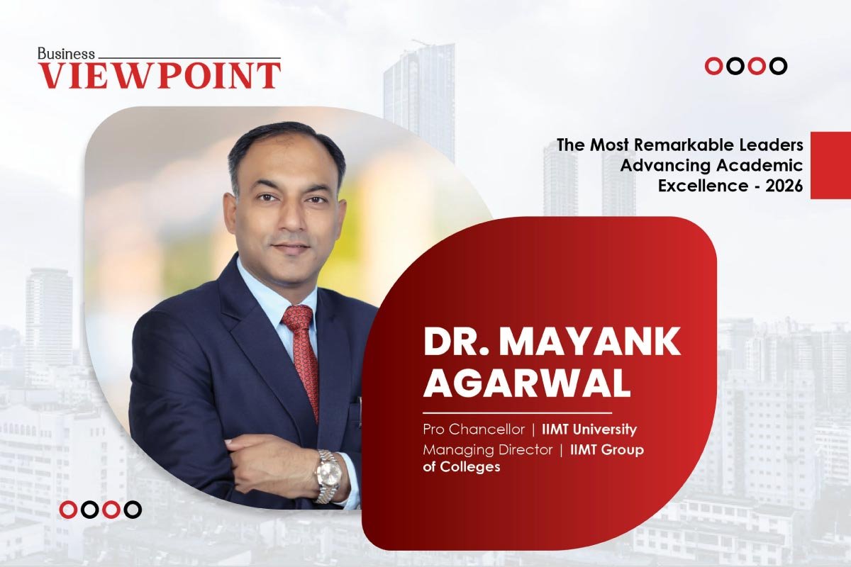 Dr. Mayank Agarwal: Higher Education Visionary | IIMT Group of Colleges | Business Viewpoint Magazine