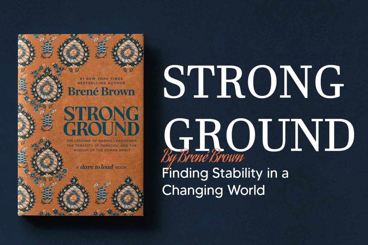Strong Ground By Brené Brown- What the Author Wants You to Know | Business Viewpoint Magazine