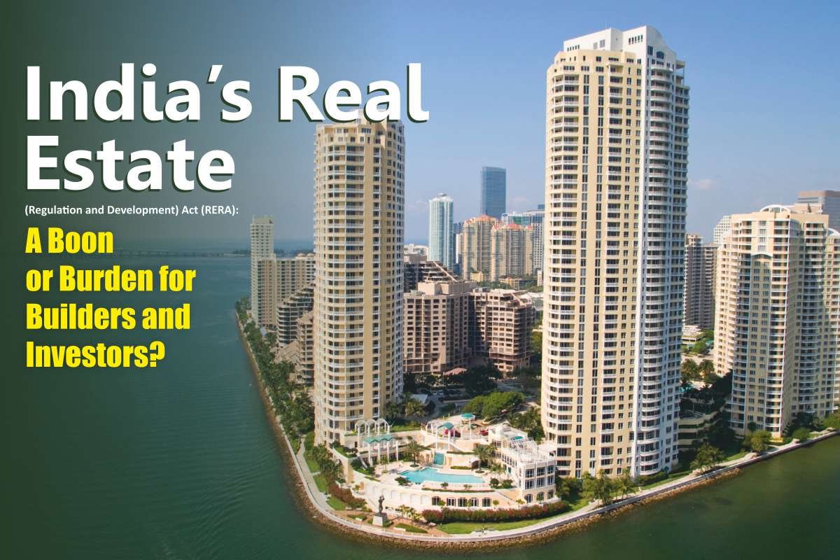 India’s Real Estate (Regulation and Development) Act (RERA): A Boon or Burden for Builders and Investors?