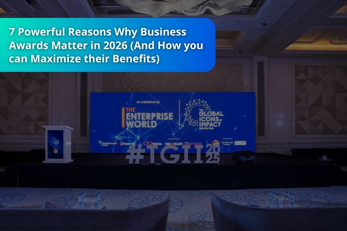 7 Powerful Reasons Why Business Awards Matter in 2026 (And How you can Maximize their Benefits)