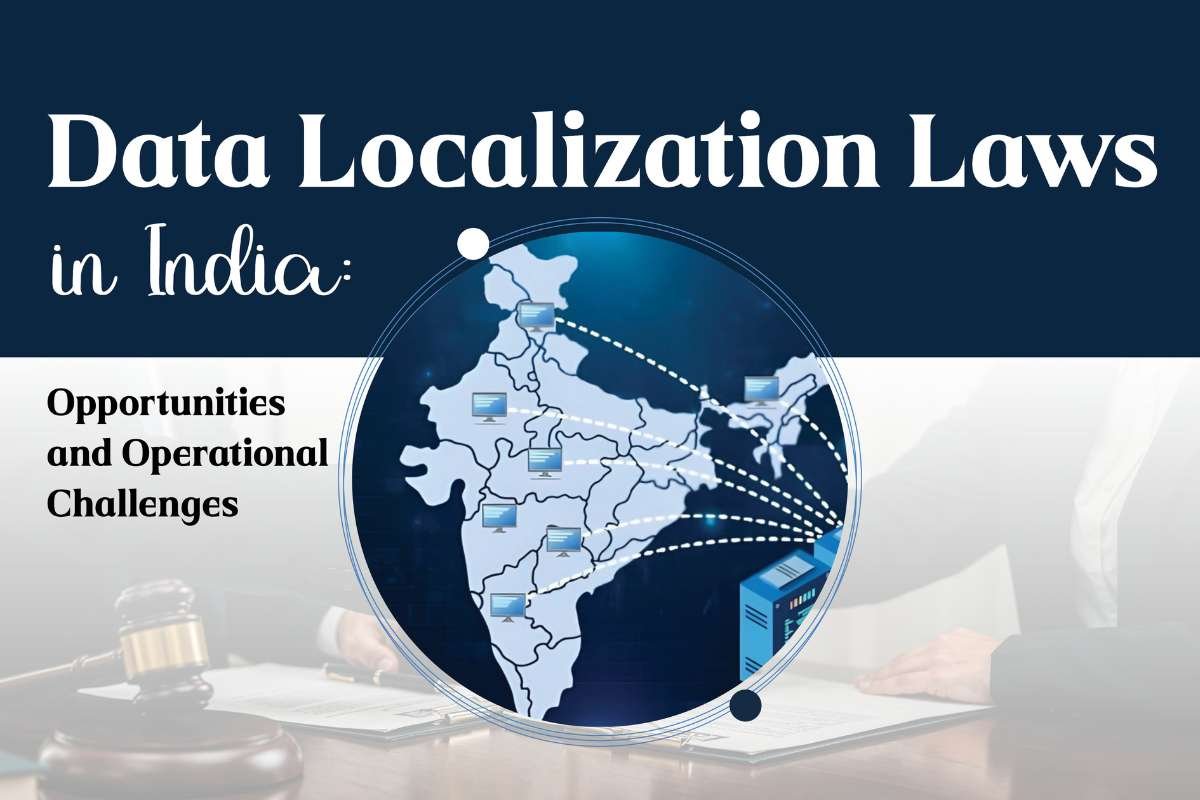 Data Localization Laws in India: Opportunities and Operational Challenges