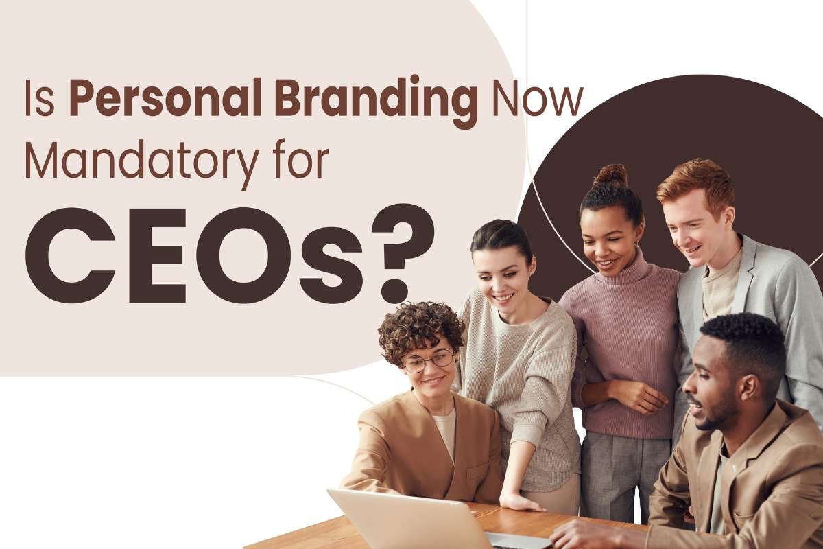 Is Personal Branding Now Mandatory for CEOs?