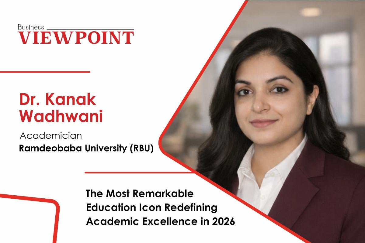 Dr. Kanak Wadhwani: Designing Systems of Thought, Governance, and Human Capability for India’s Next Academic Era