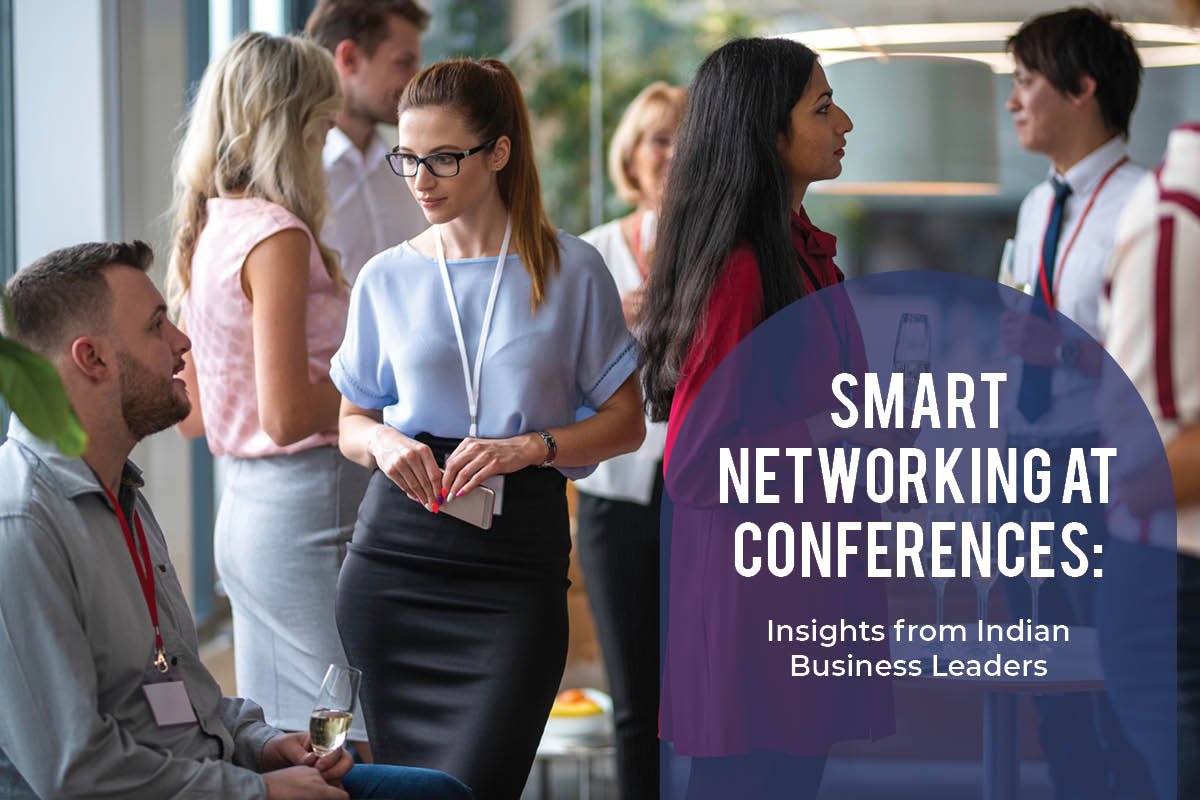 Smart Networking at Conferences: Insights from Indian Business Leaders