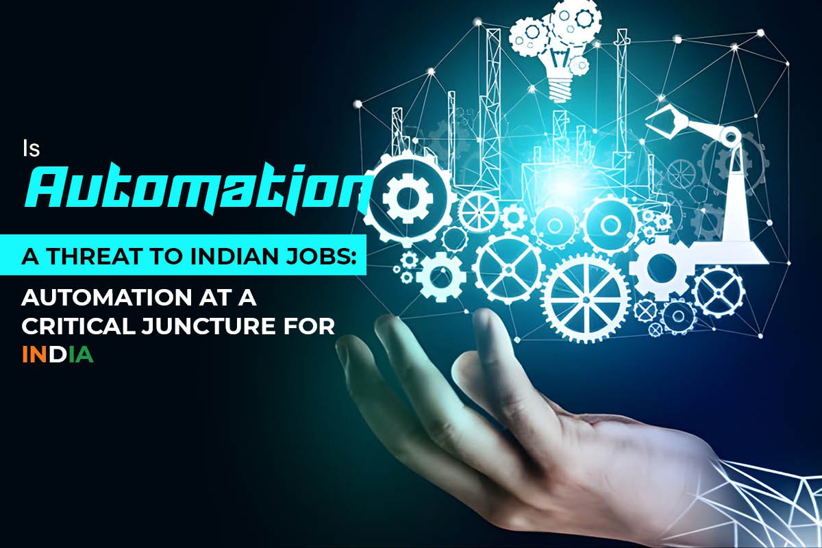 Is Automation a Threat to Indian Jobs: Automation at a Critical Juncture for India