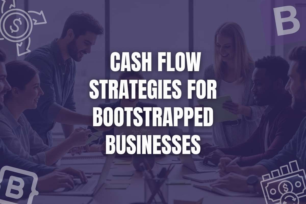 7 Cash Flow Strategies for Bootstrapped Businesses to Scale Without Debt
