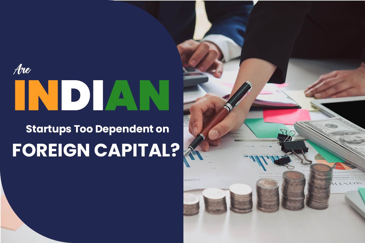 Are Indian Startups Too Dependent on Foreign Capital?