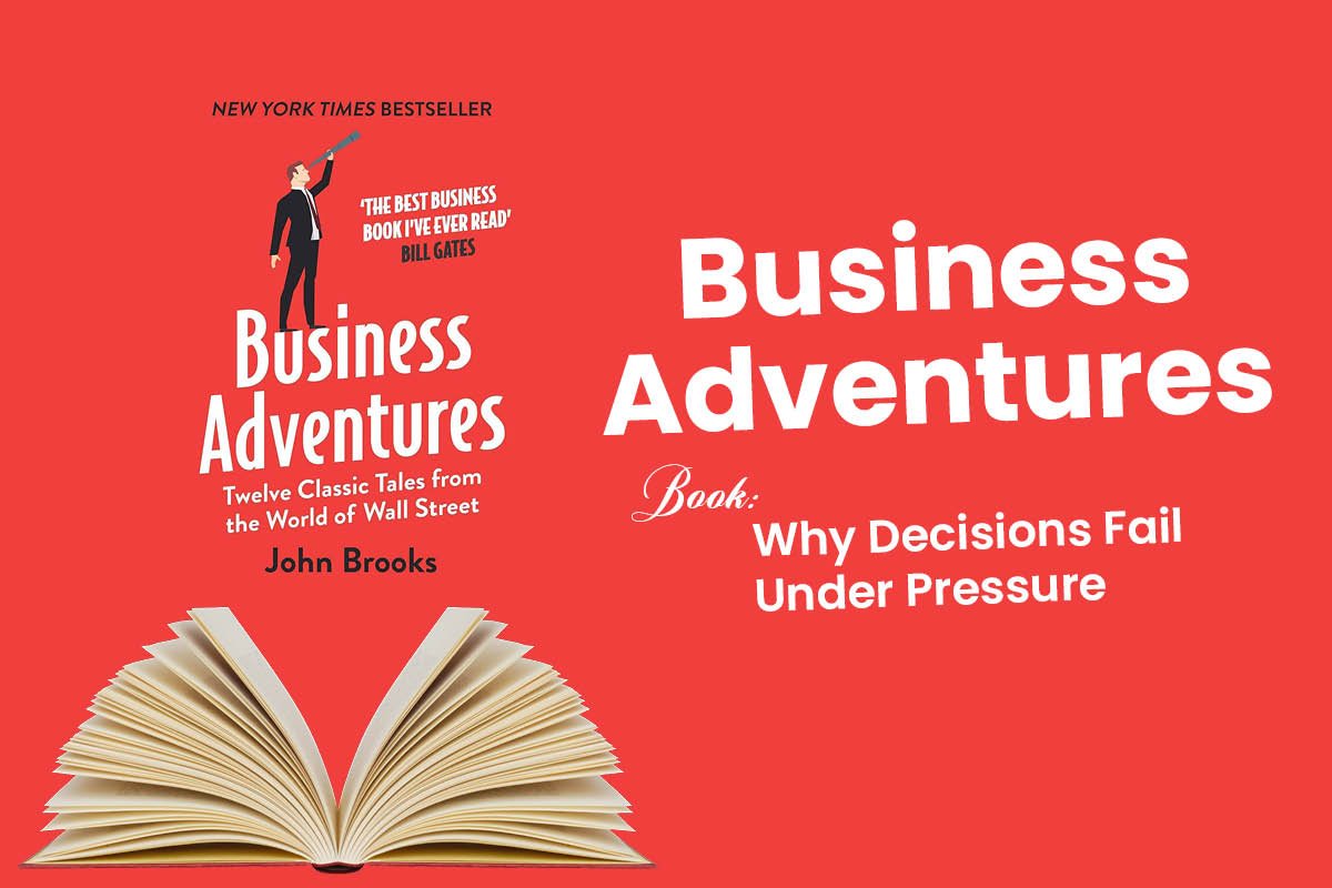 Business Adventures Book: Why Decisions Fail Under Pressure 