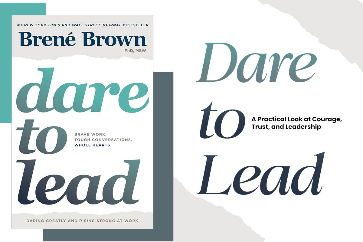 Dare to Lead: A Practical Look at Courage, Trust, and Leadership 